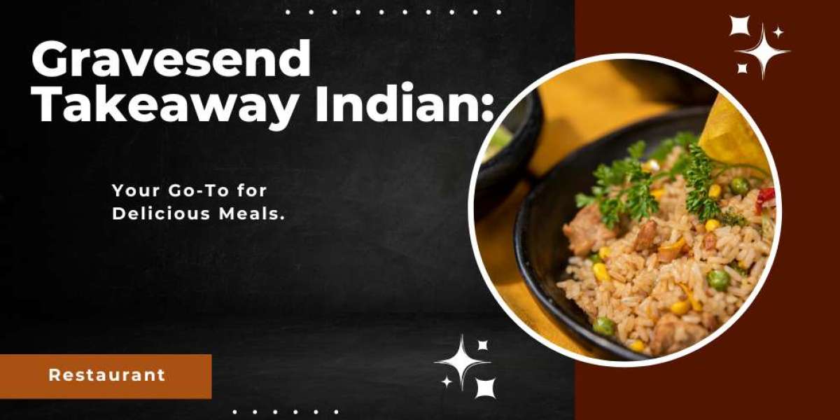 Gravesend Takeaway Indian: Your Go-To for Delicious Meals.