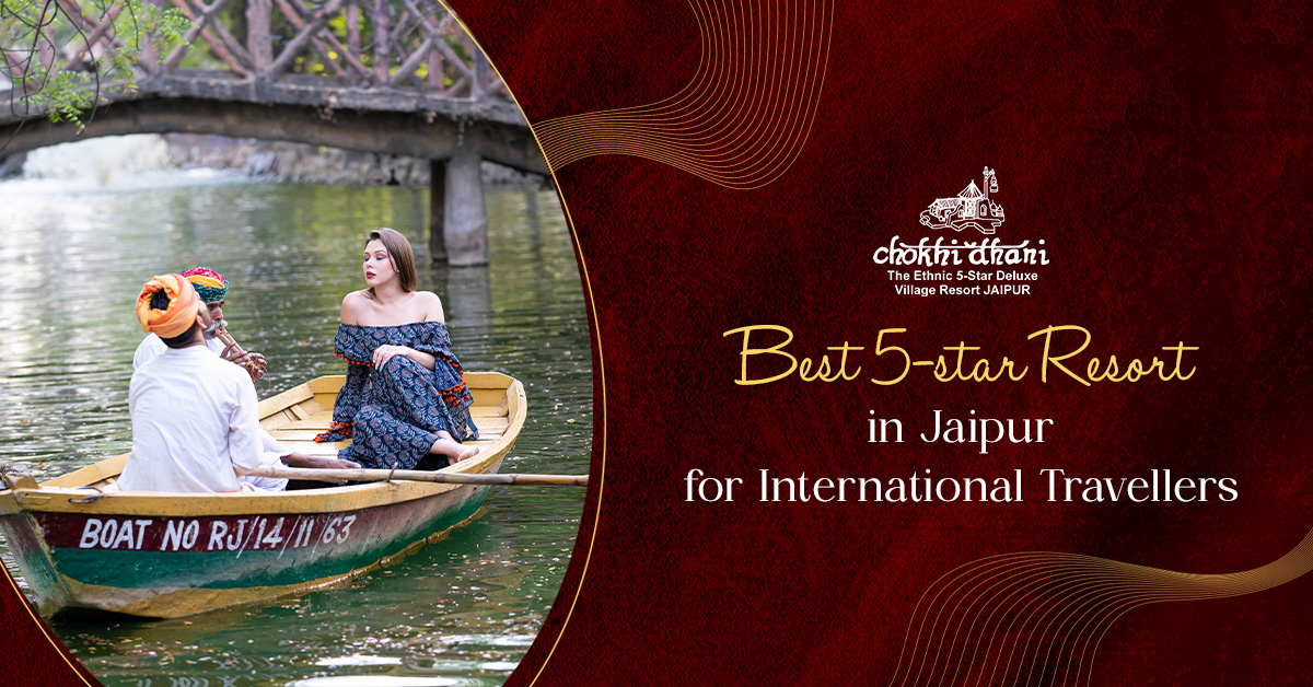 Best 5-Star Resort in Jaipur for International Travellers