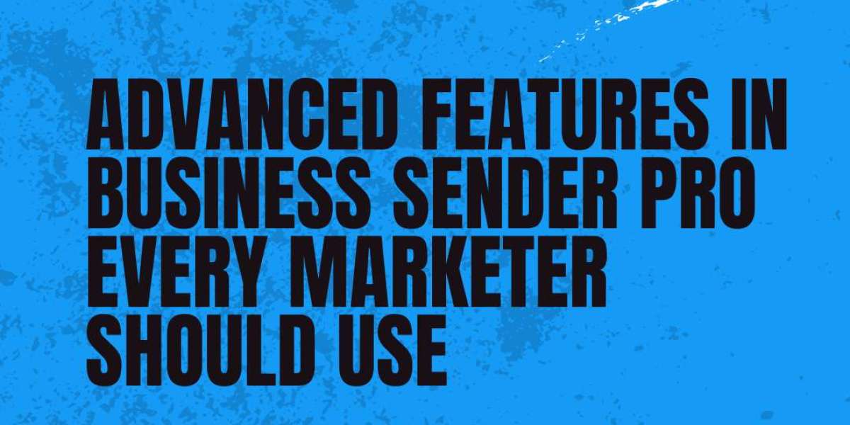 Advanced Features in Business Sender Pro Every Marketer Should Use