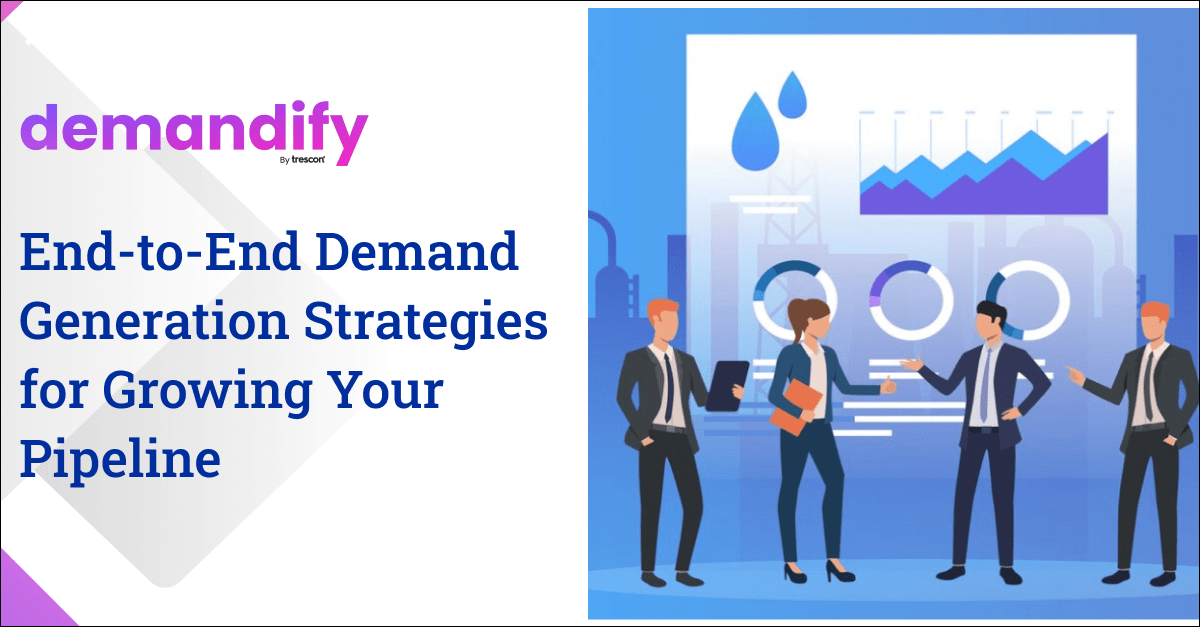 End-to-End Demand Generation Strategies