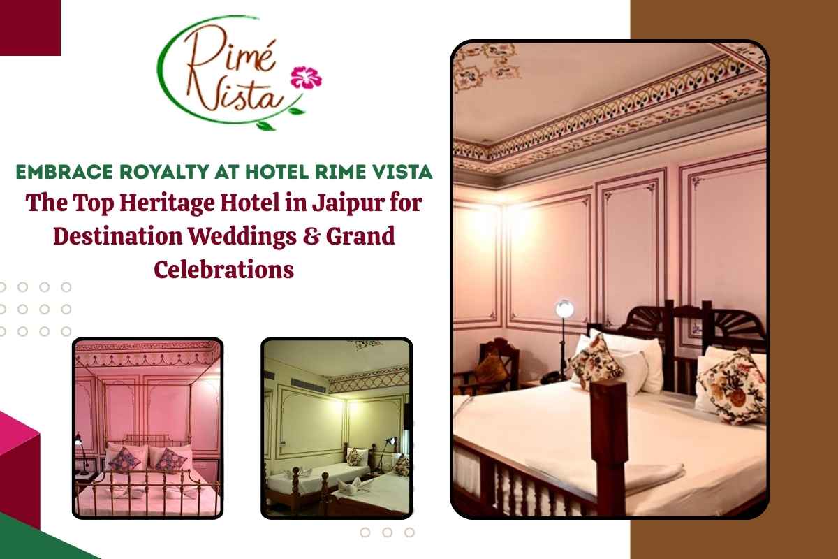 Embrace Royalty at Hotel Rime Vista: The Top Heritage Hotel in Jaipur for Destination Weddings & Grand Celebrations