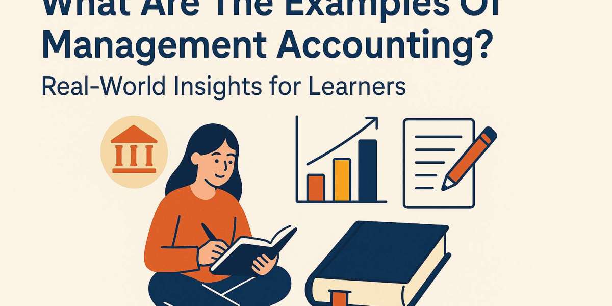 What Are The Examples Of Management Accounting? Real-World Insights for Learners