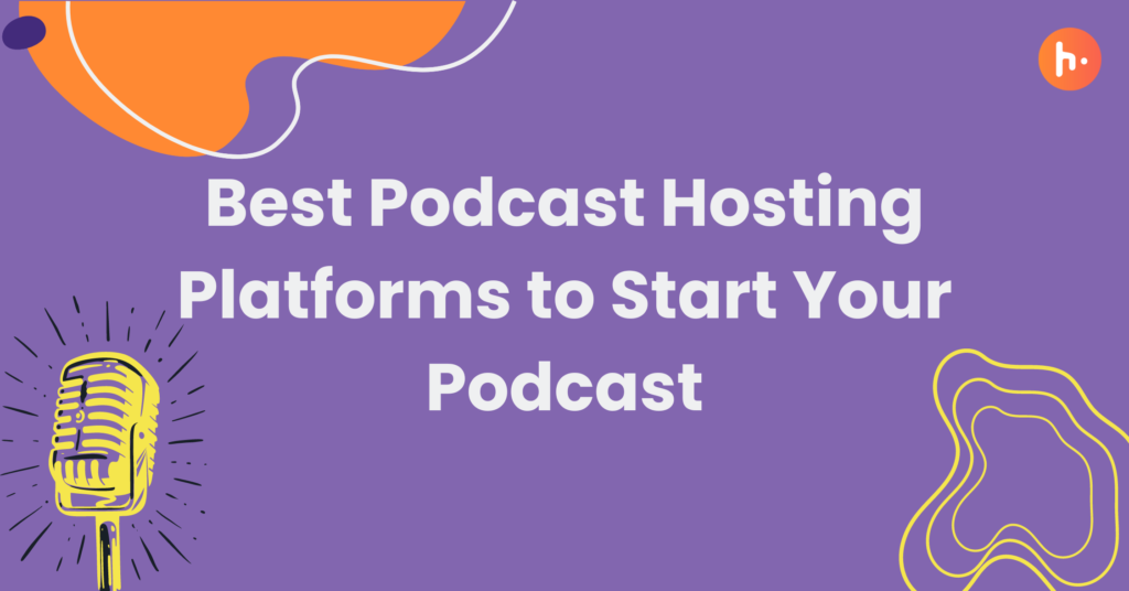 The 15 Best Podcast Hosting Platforms to Start Your Podcast - Hubhopper Blogs