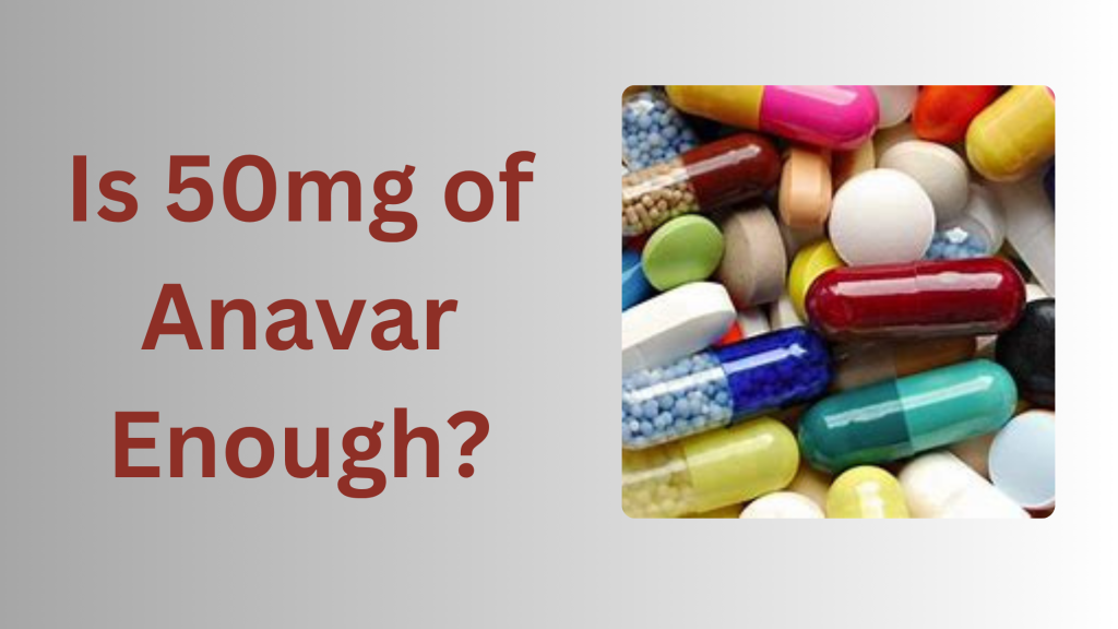 Is 50mg of Anavar Enough?