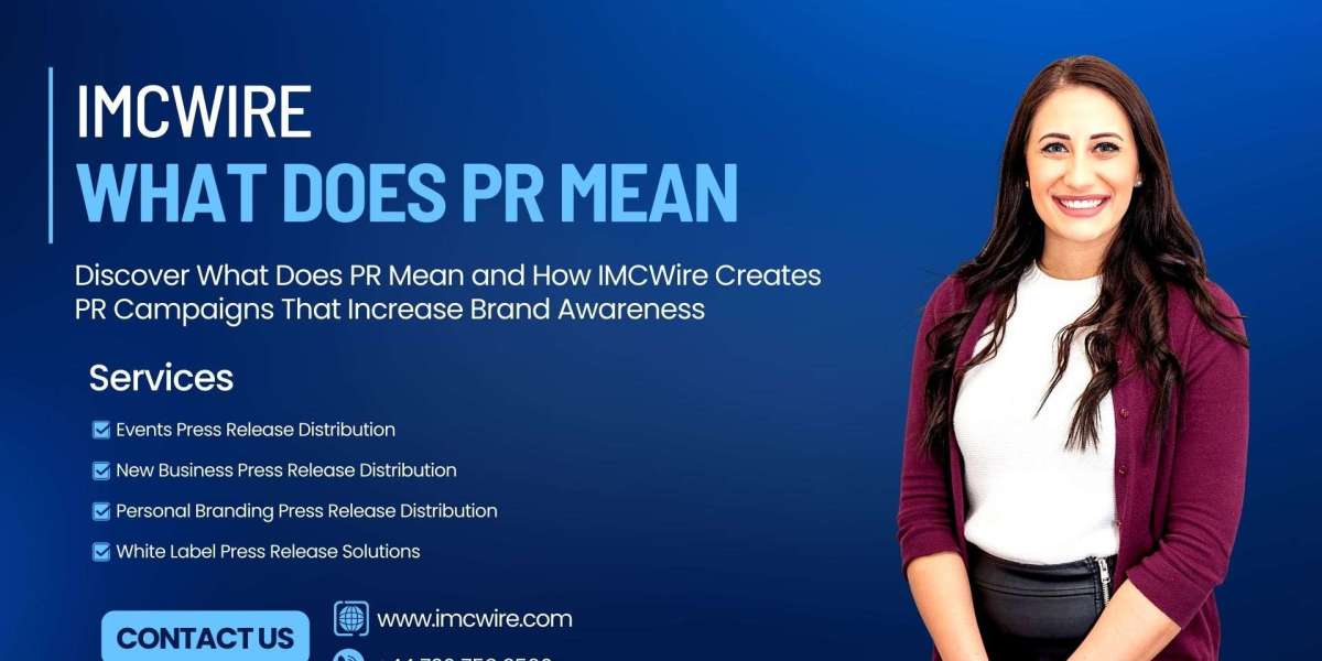 Discover What Does PR Mean and How IMCWire Helps You Build a Strong Public Image in Competitive Markets
