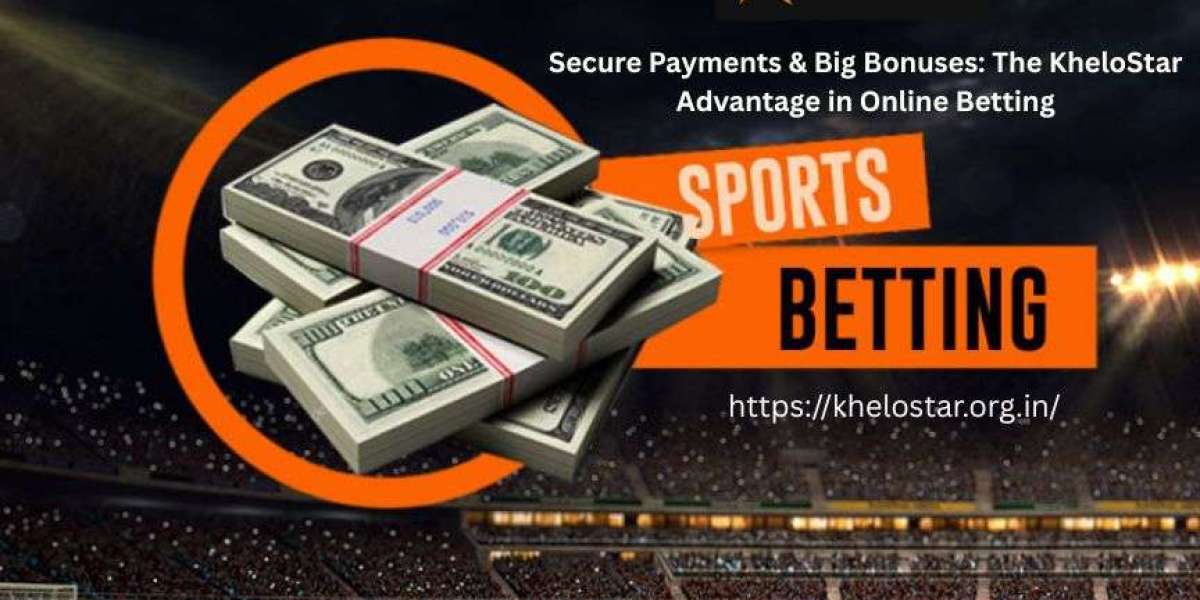 Secure Payments & Big Bonuses: The KheloStar Advantage in Online Betting
