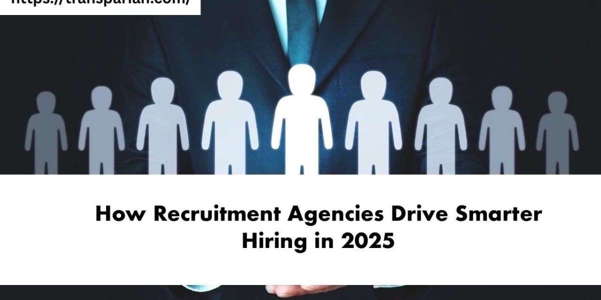 How Recruitment Agencies Drive Smarter Hiring in 2025