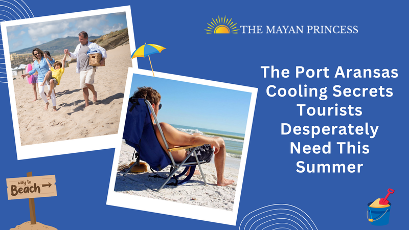 The Port Aransas Cooling Secrets Tourists Desperately Need This Summer - The Mayan Princess
