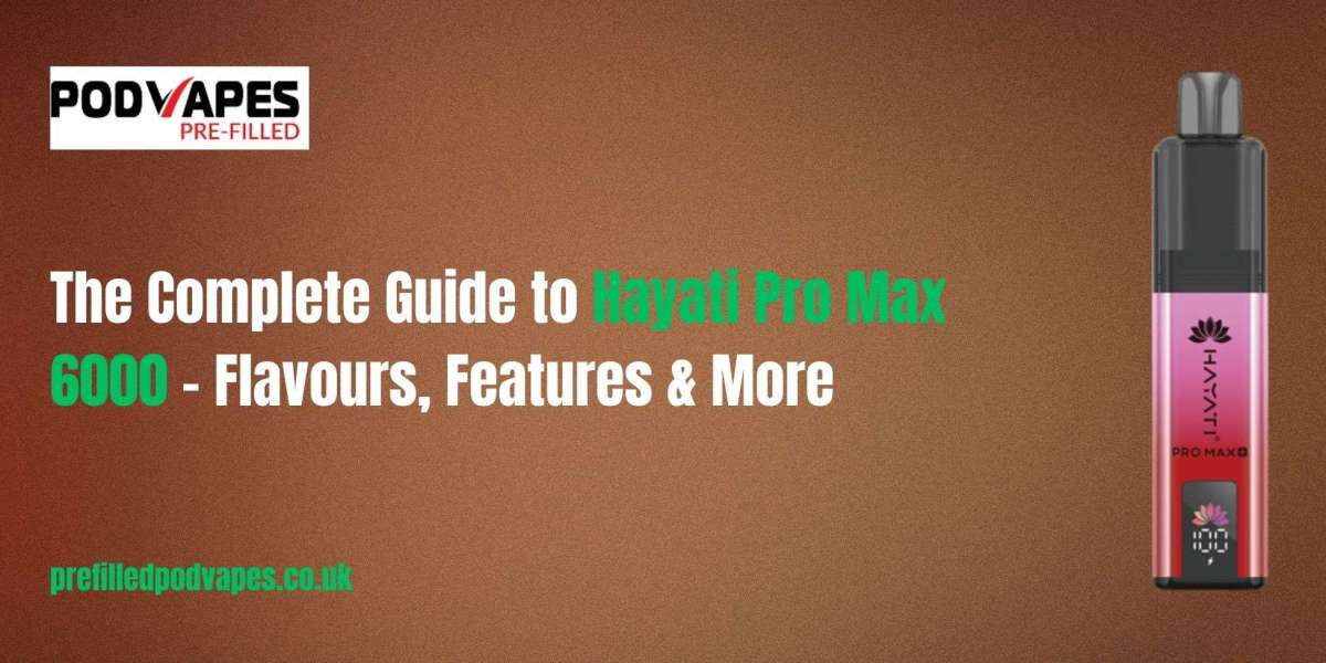 The Complete Guide to Hayati Pro Max 6000 – Flavours, Features & More