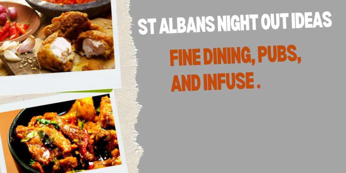 St Albans Night Out Ideas, Fine Dining, Pubs, and Infuse.