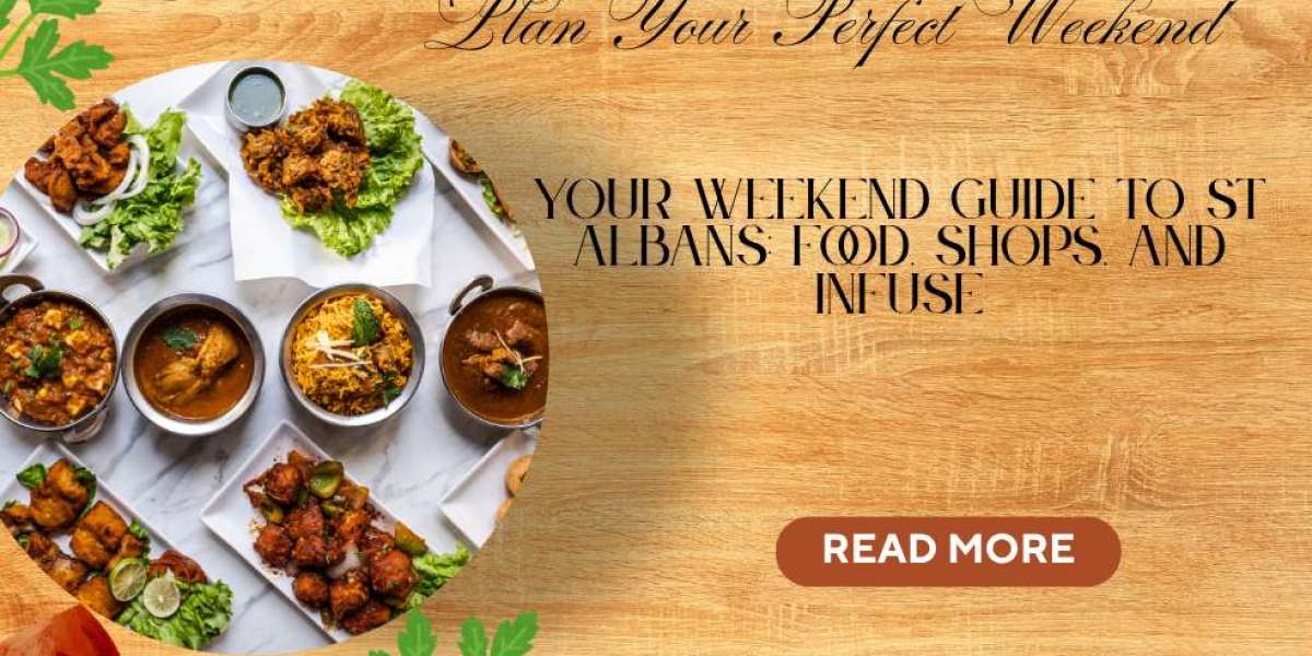 your weekend guide st albans food shops infuse.