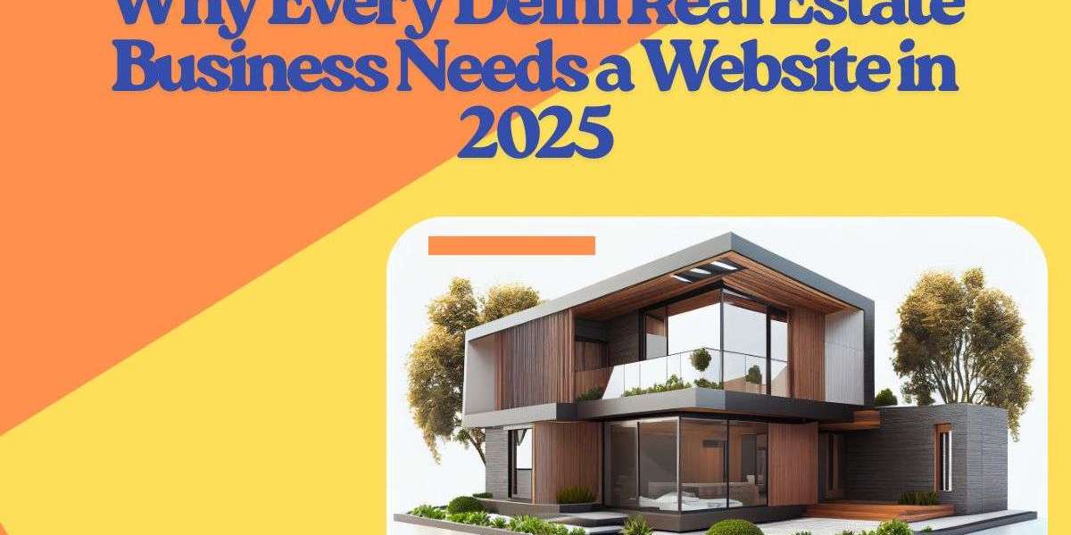 Why Every Delhi Real Estate Business Needs a Website in 2025