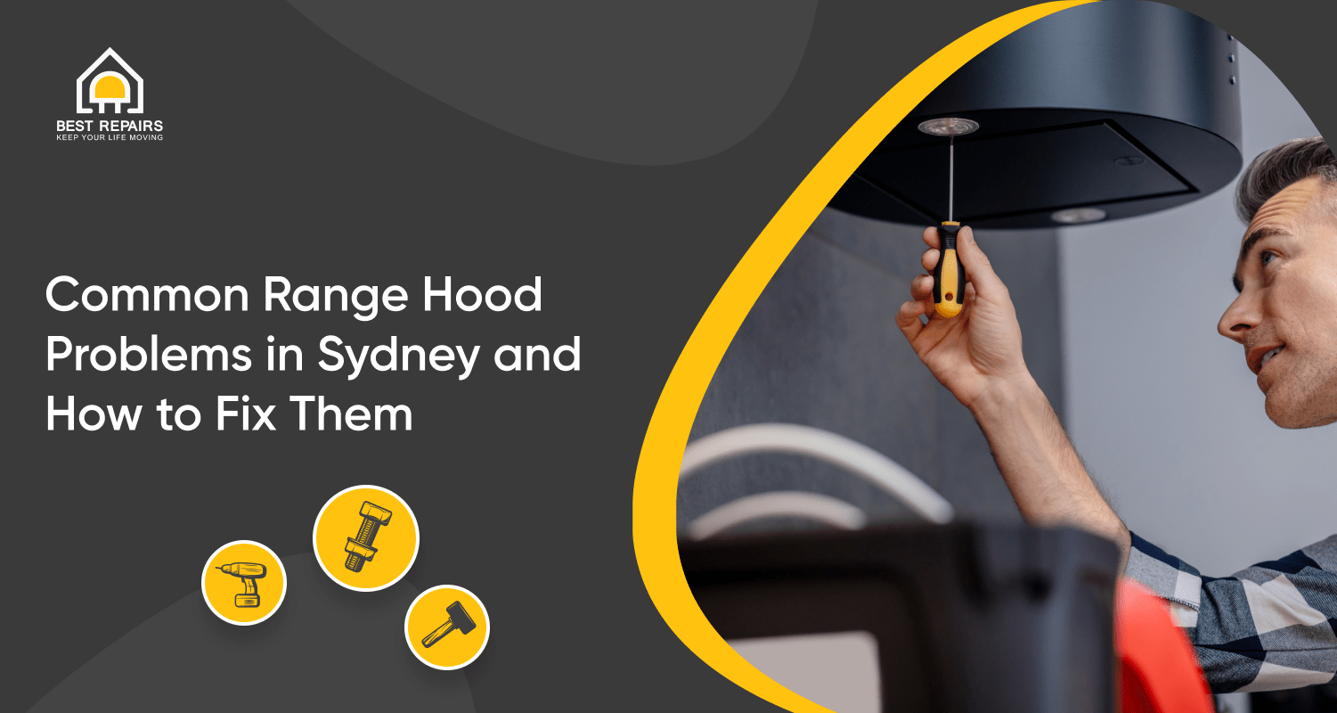 Range Hood Problems Sydney: Fix and Maintenance Guide