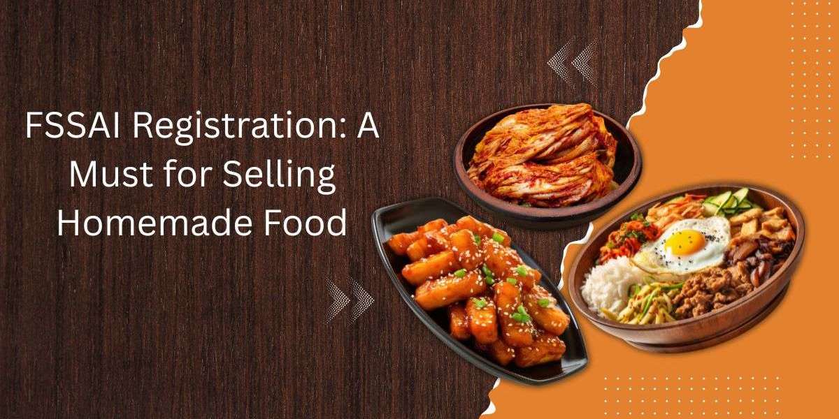 FSSAI Registration: A Must for Selling Homemade Food