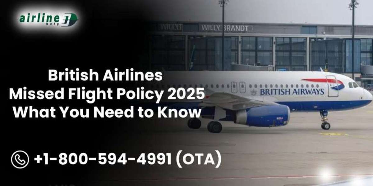 British Airlines Missed Flight Policy 2025: What You Need to Know