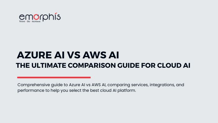 Azure AI vs AWS AI - Ultimate Comparison of Cloud AI - blogs.emorphis