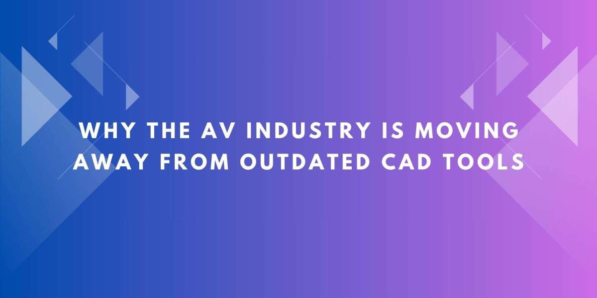Why the AV Industry Is Moving Away from Outdated CAD Tools