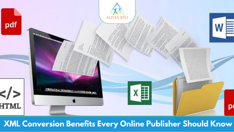 XML Conversion Benefits Every Online Publisher Should Know - Alpha BPO