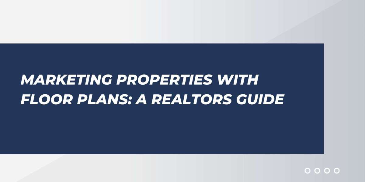 Marketing Properties with Floor Plans: A Realtors Guide