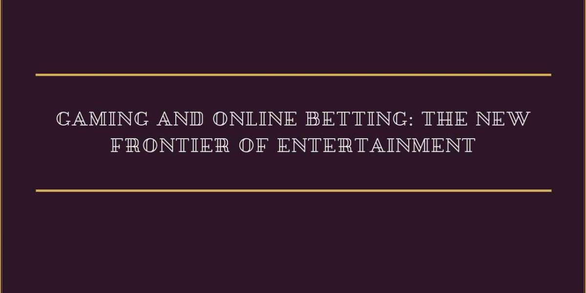 Gaming and Online Betting: The New Frontier of Entertainment