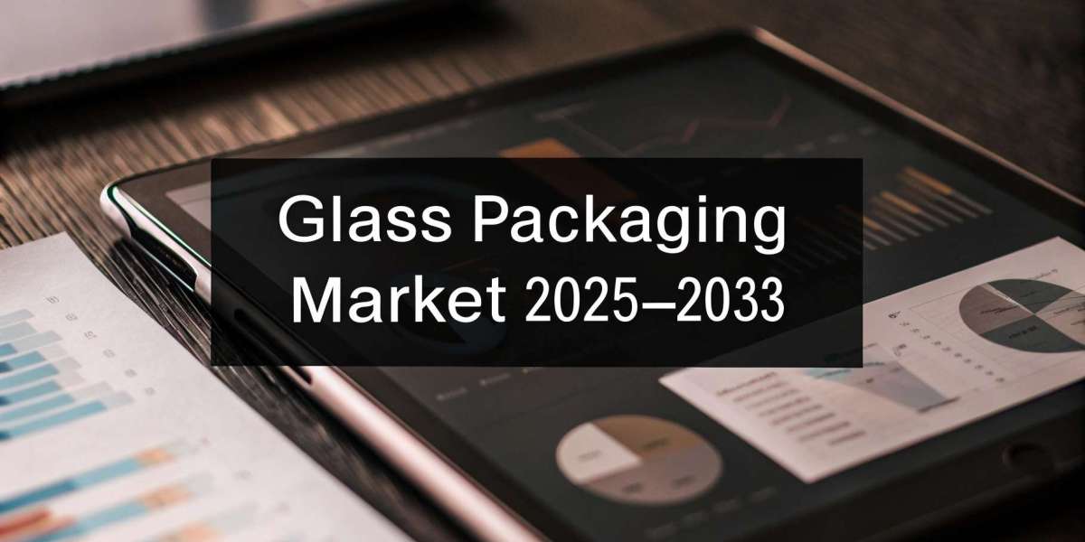 Glass Packaging Market Outlook, Growth & Demand Forecast 2025-2033