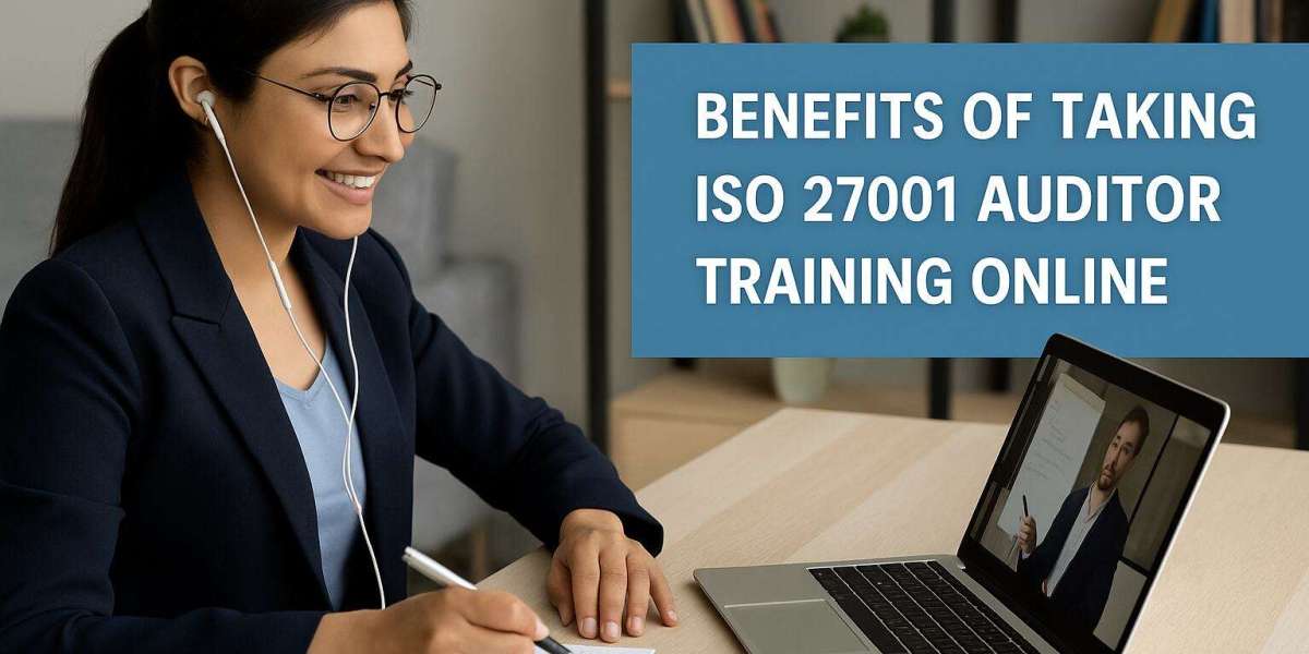 Benefits of Taking ISO 27001 Auditor Training Online