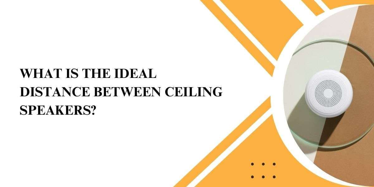 What Is the Ideal Distance Between Ceiling Speakers?