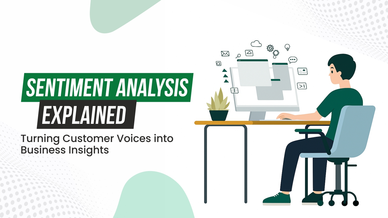 Sentiment Analysis Explained: Turning Customer Voices into Business Insights