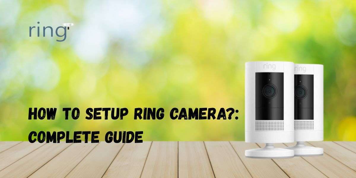 How To Setup Ring Camera?: Complete Guide