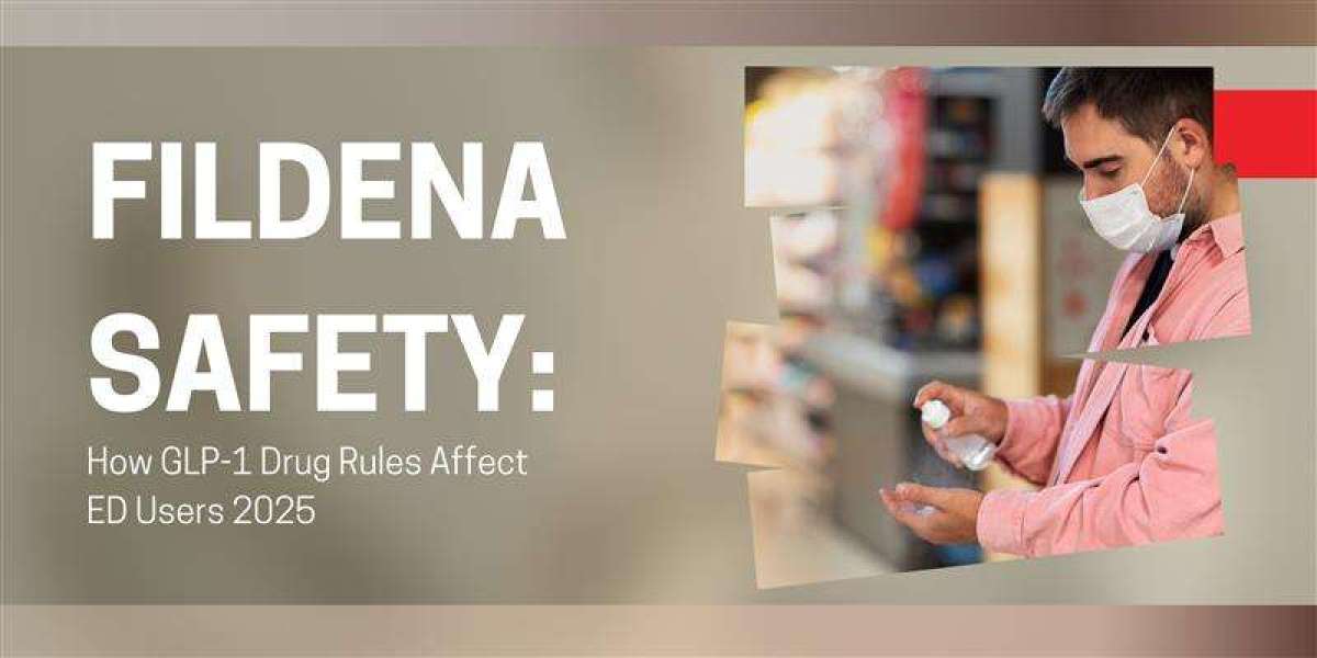 Fildena Safety: How GLP-1 Drug Rules Affect ED Users 2025
