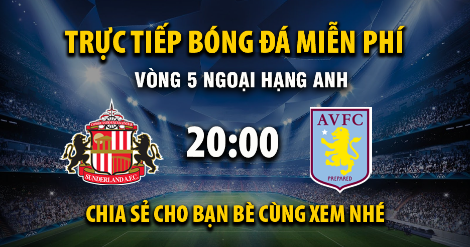 Xem trận đấu Sunderland vs Aston Villa ngày 21/09/2025 vào lúc 20:00 - XoilacVnn.TV