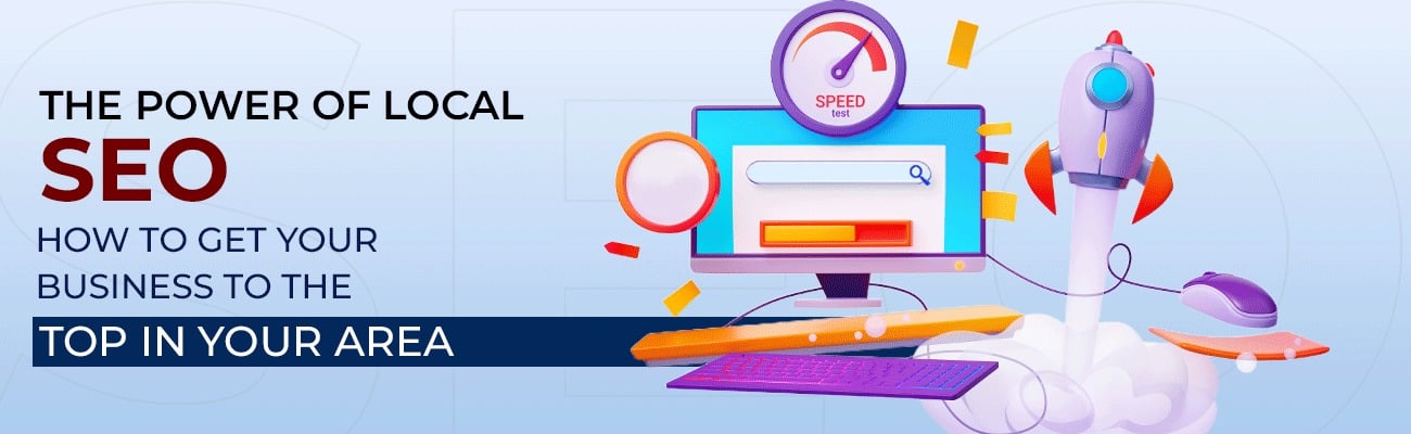 The Power of Local SEO: How to Get Your Business to the Top in Your Area