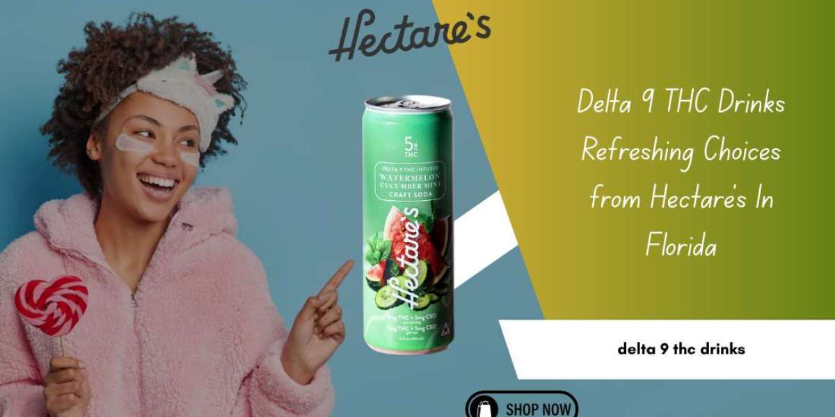Delta 9 THC Drinks Refreshing Choices from Hectare’s In Florida
