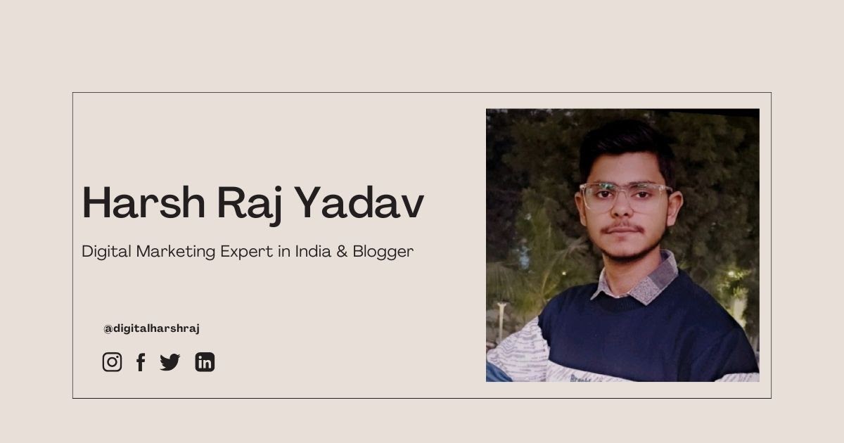 Harsh Raj Yadav – Digital Marketing Expert in India & Blogger