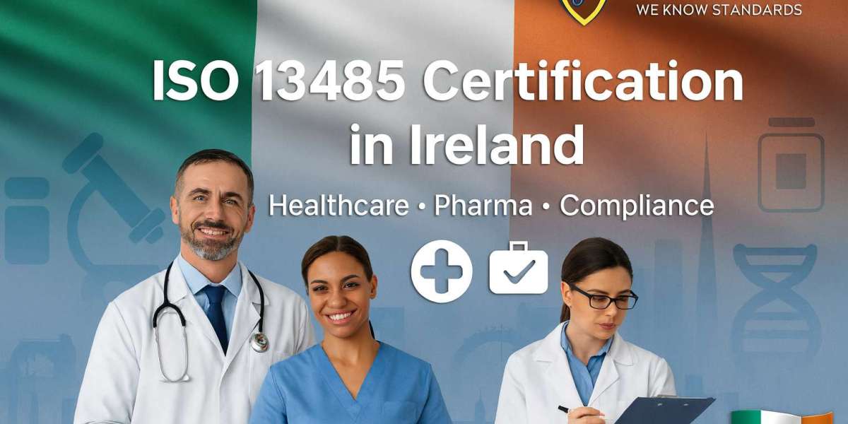 Why is ISO 13485 Certification in Ireland the Best Choice for Healthcare and Pharma Firms ?