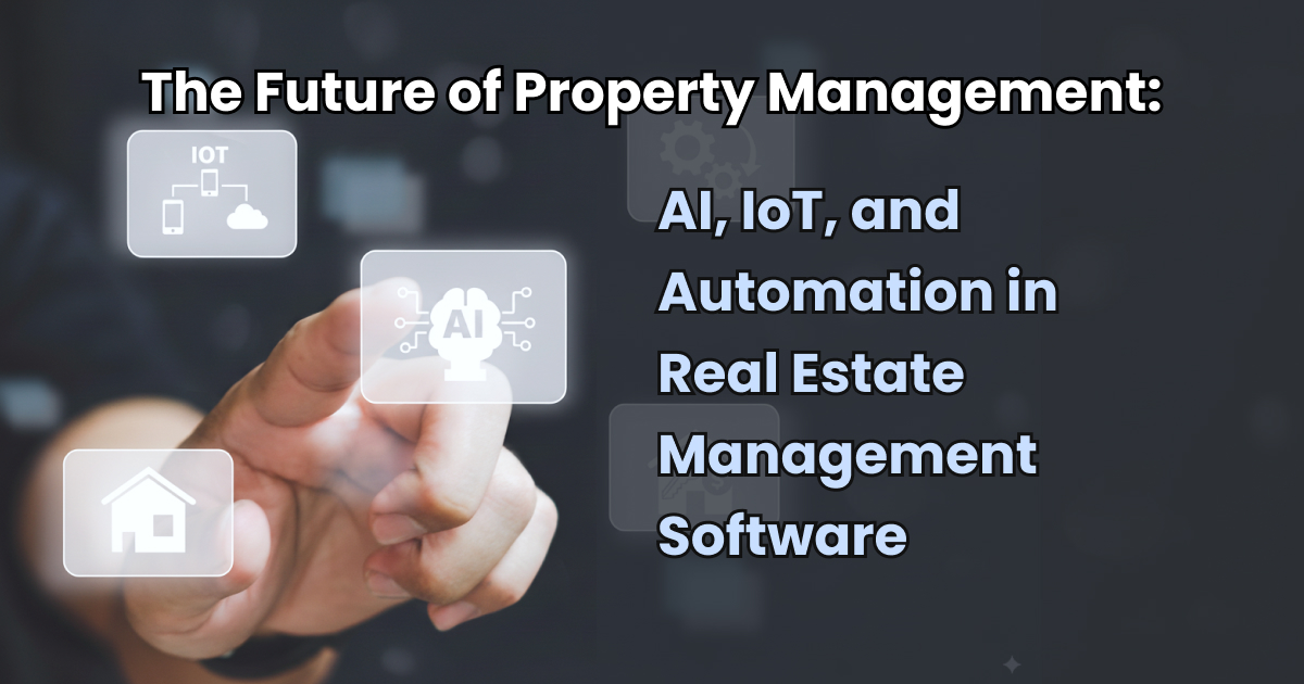 Future of Property Management Software: With AI, IoT, Automation