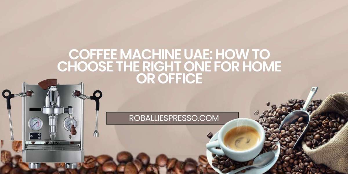 Coffee Machine UAE: How to Choose the Right One for Home or Office