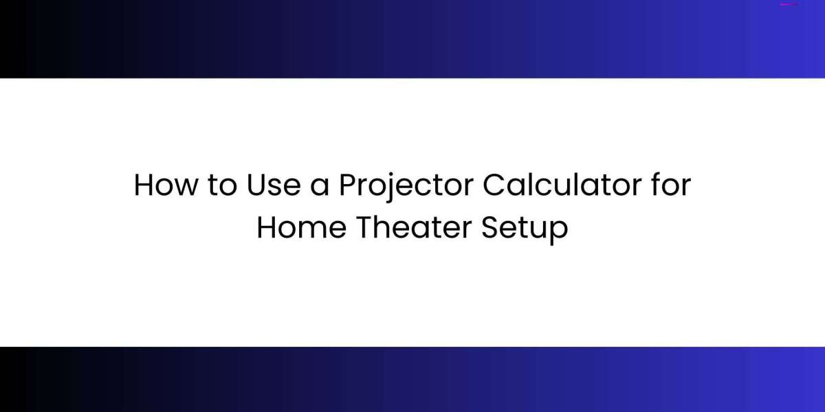 How to Use a Projector Calculator for Home Theater Setup