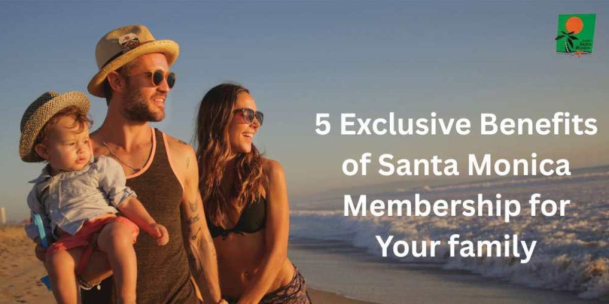 5 Exclusive Benefits of Santa Monica Membership for Your family