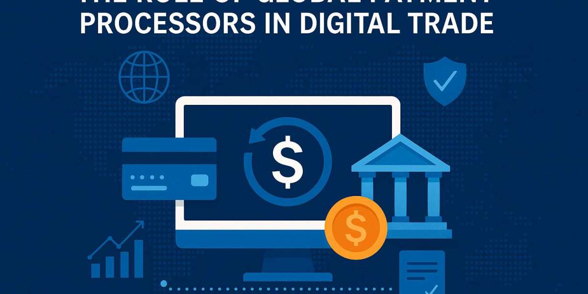 The Role of Global Payment Processors in Digital Trade