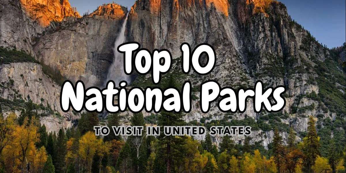 Discover the Top 10 National Parks USA for Your Next Adventure