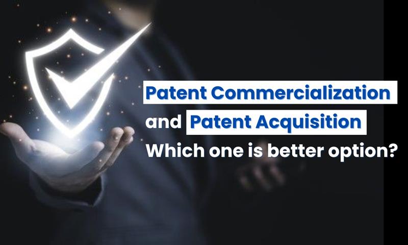 Patent Commercialization vs Patent Acquisition: Meaning, benefits and Key Difference