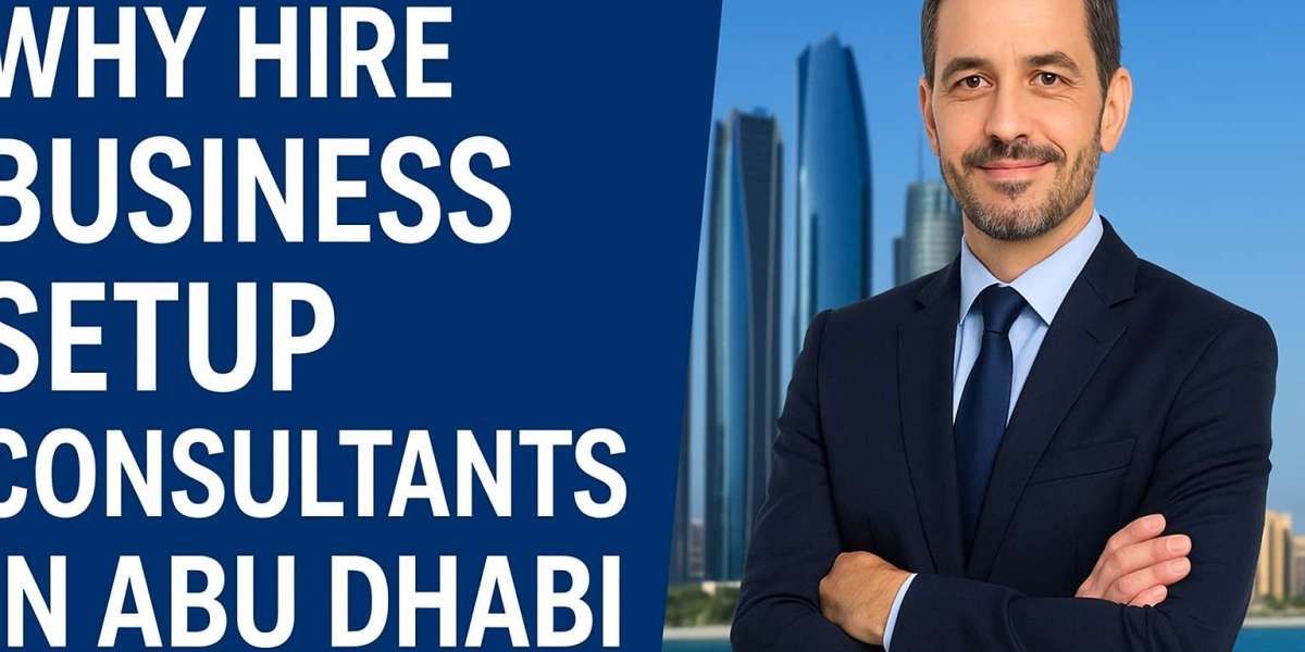 Why Hire Business Setup Consultants in Abu Dhabi