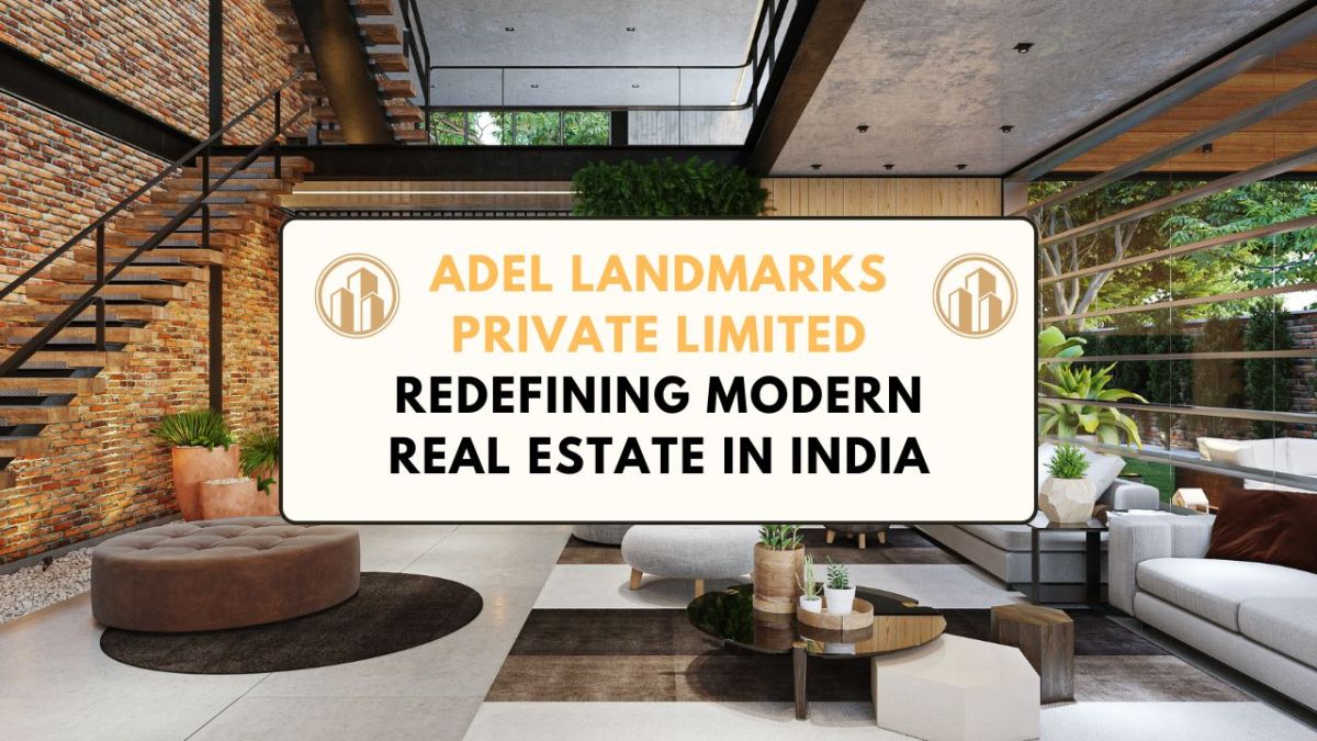 Adel Landmarks Private Limited – Redefining Modern Real Estate in India – Adel Landmarks Private Limited