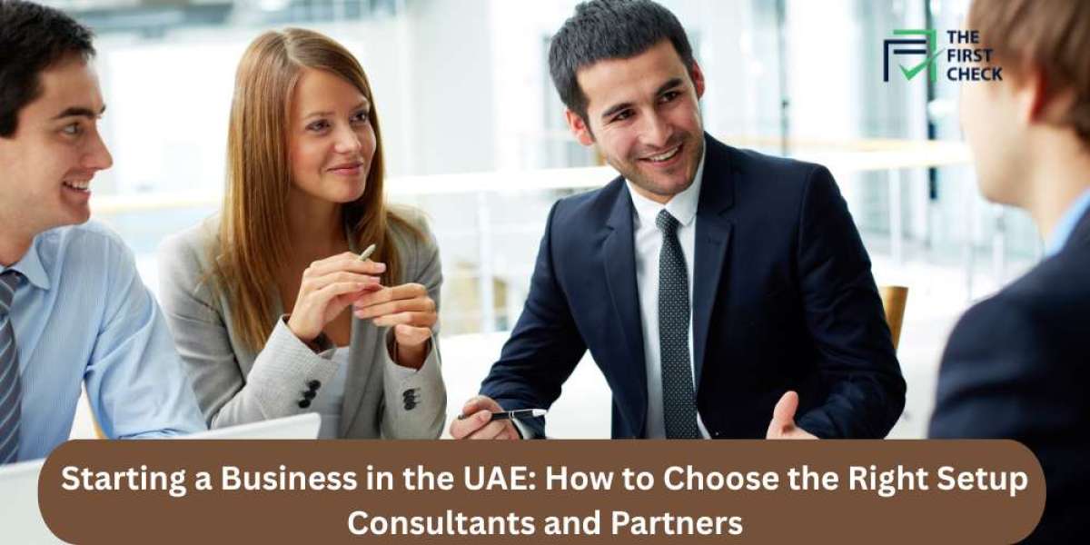 Starting a Business in the UAE: How to Choose the Right Setup Consultants and Partners
