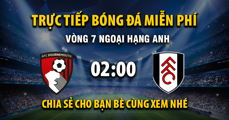 Trực tiếp AFC Bournemouth vs Fulham lúc 02:00 ngày 04/10/2025 - Xoilac TV