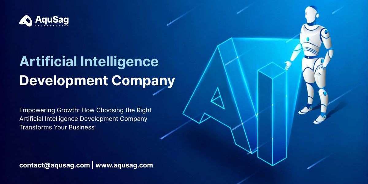 Empowering Growth: How Choosing the Right Artificial Intelligence Development Company Transforms Your Business