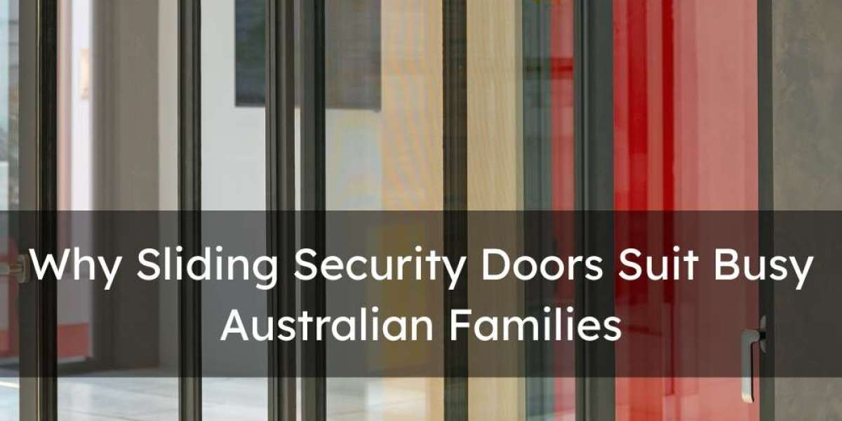 Why Sliding Security Doors Suit Busy Australian Families