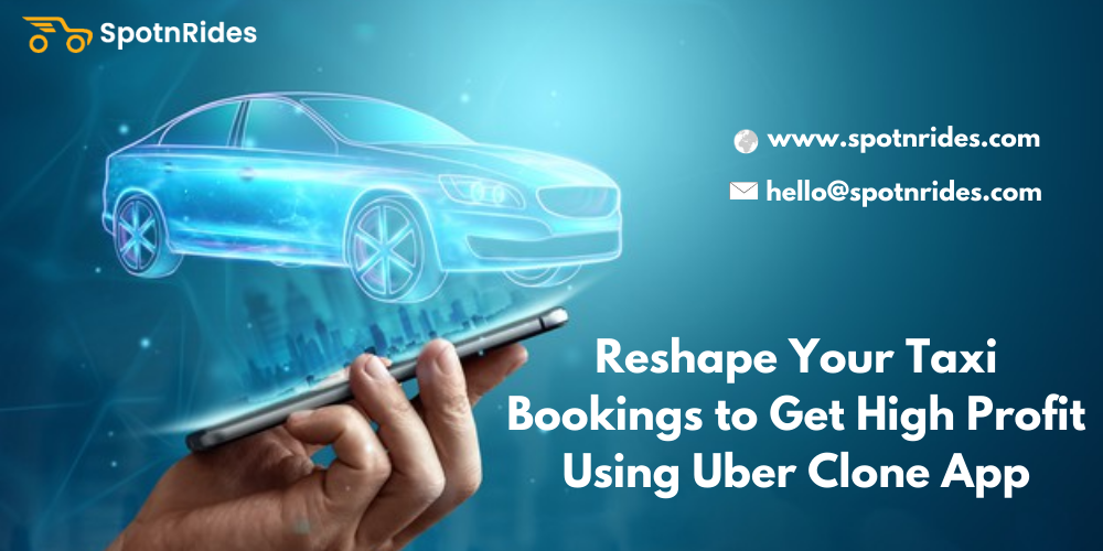 Reshape Your Taxi bookings to Get High Profit Using Uber Clone app - SpotnRides - AI Powered Taxi Booking App