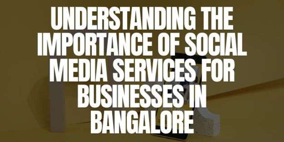 Understanding the Importance of Social Media Services for Businesses in Bangalore